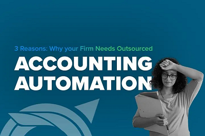 3 Reasons Your Firm Needs Outsourced Accounting Automation